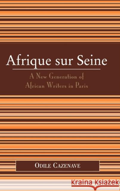 Afrique Sur Seine: A New Generation of African Writers in Paris Cazenave, Odile 9780739110409 Lexington Books - książka