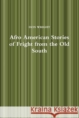 Afro American Stories of Fright from the Old South Don Wright 9781312125377 Lulu.com - książka
