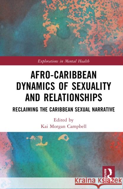 Afro-Caribbean Dynamics of Sexuality and Relationships: Reclaiming the Caribbean Sexual Narrative Kai Morga 9781032949239 Routledge - książka