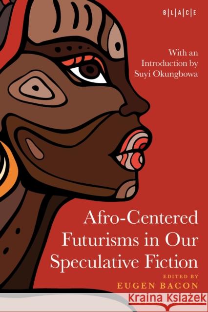 Afro-Centered Futurisms in Our Speculative Fiction  9798765114674 Bloomsbury Publishing USA - książka