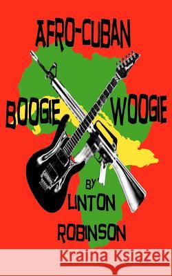 Afro-Cuban Boogie Woogie Linton Robinson 9781469983929 Createspace - książka
