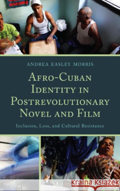 Afro-Cuban Identity in Post-Revolutionary Novel and Film: Inclusion, Loss, and Cultural Resistance Easley Morris, Andrea 9781611484229 Bucknell University Press - książka