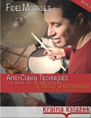 Afro-Cuban Techniques for Drum Set & Percussion Fidel Morales 9781794845114 Lulu.com - książka