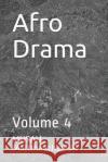 Afro Drama: Volume 4 Musau Mattmeachamjr 9781700994790 Independently Published