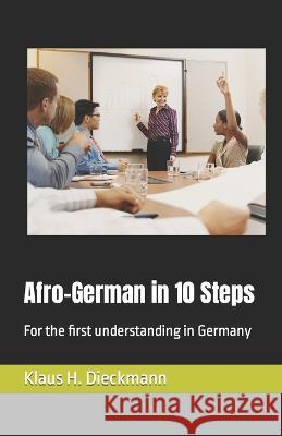 Afro-German in 10 Steps: For the first understanding in Germany Klaus H Dieckmann   9798372270824 Independently Published - książka