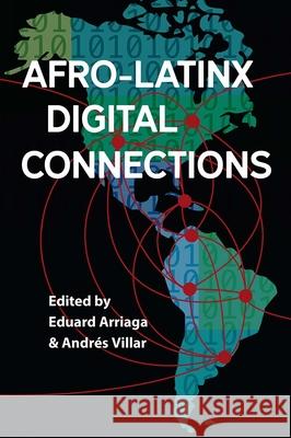 Afro-Latinx Digital Connections Eduard Arriaga Andr?s Villar 9781683405429 University of Florida Press - książka