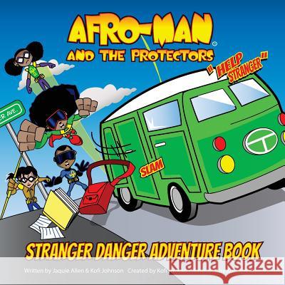 Afro-Man & The Protectors: Stranger Danger Adventure Book and Safety Guide Johnson, Kofi 9781530439195 Createspace Independent Publishing Platform - książka