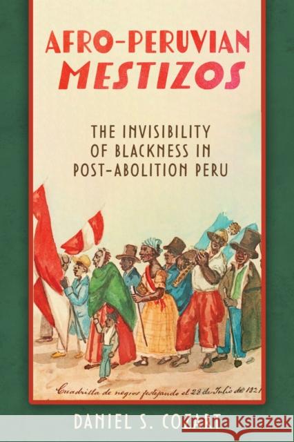 Afro-Peruvian Mestizos: Afro-Peruvian Mestizos: The Invisibility of Blackness in Post-Abolition Peru Daniel S. Cozart 9780817362201 University Alabama Press - książka