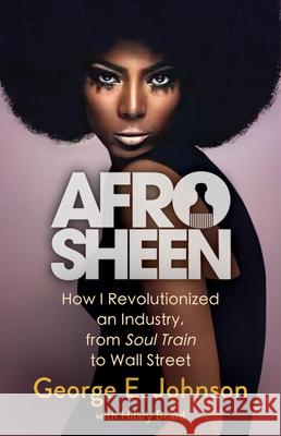 Afro Sheen: How I Revolutionized an Industry and Forever Changed American Culture George E. Johnson 9780316577342 Little Brown and Company - książka