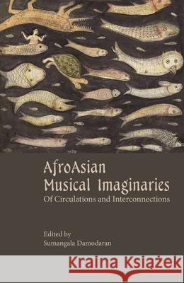 AfroAsian Musical Imaginaries: Of Circulations and Interconnections  9788196580377 Tulika Books - książka