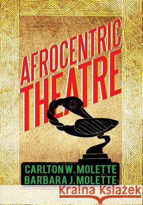 Afrocentric Theatre Carlton W. Molette Barbara J. Molette 9781483637402 Xlibris Corporation - książka
