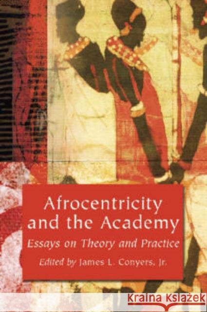 Afrocentricity and the Academy: Essays on Theory and Practice Conyers, James L. 9780786415427 McFarland & Company - książka