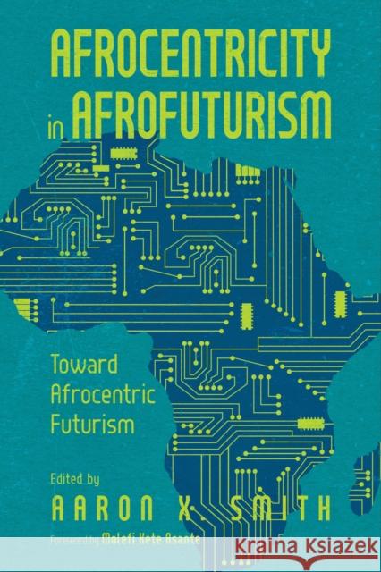 Afrocentricity in Afrofuturism: Toward Afrocentric Futurism Aaron X. Smith Molefi Kete Asante 9781496847843 University Press of Mississippi - książka