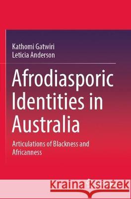 Afrodiasporic Identities in Australia Kathomi Gatwiri, Leticia Anderson 9789811942846 Springer Nature Singapore - książka