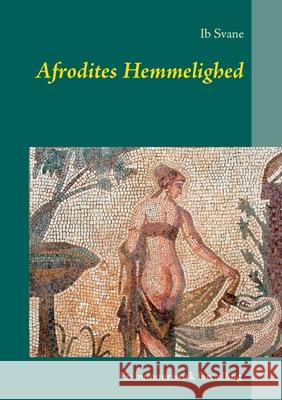 Afrodites Hemmelighed Ib Svane 9788743028581 Books on Demand - książka