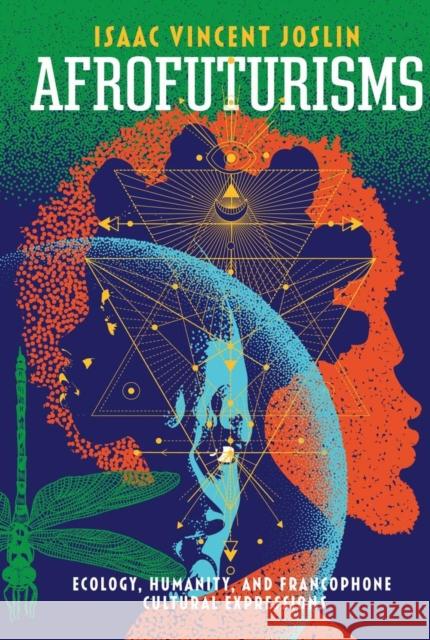 Afrofuturisms: Ecology, Humanity, and Francophone Cultural Expressions Isaac Vincent Joslin 9780896803299 Ohio University Press - książka