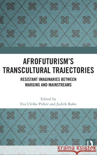 Afrofuturism's Transcultural Trajectories: Resistant Imaginaries Between Margins and Mainstreams Pirker, Eva Ulrike 9781032414980 Taylor & Francis Ltd - książka