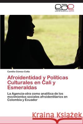 Afroidentidad y Políticas Culturales en Cali y Esmeraldas Gómez-Cotta Camilia 9783844343489 Editorial Academica Espanola - książka