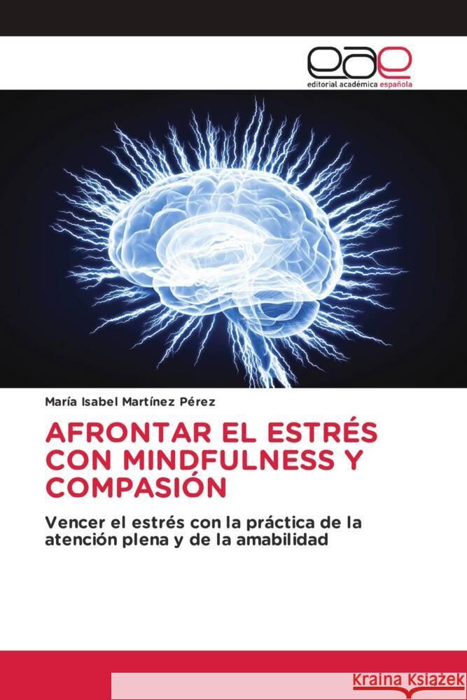 AFRONTAR EL ESTRÉS CON MINDFULNESS Y COMPASIÓN Martínez Pérez, María Isabel 9786138983927 Editorial Académica Española - książka