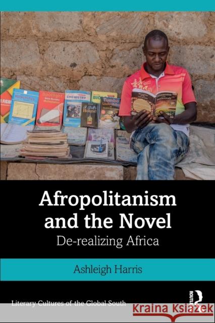 Afropolitanism and the Novel: De-realizing Africa Harris, Ashleigh 9780367235512 Routledge Chapman & Hall - książka