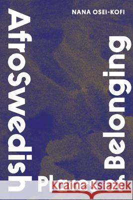 AfroSwedish Places of Belonging Nana Osei-Kofi 9780810147270 Northwestern University Press - książka