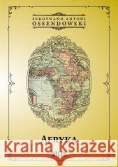 Afryka. Kraje i ludzie Ferdynand Antoni Ossendowski 9788366715042 Miles - książka
