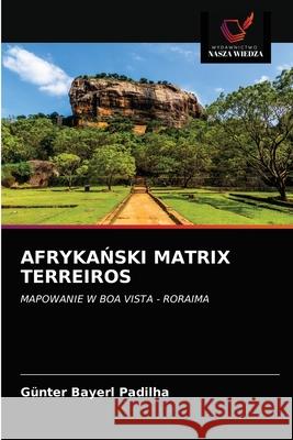 AfrykaŃski Matrix Terreiros Günter Bayerl Padilha 9786202707909 Wydawnictwo Nasza Wiedza - książka