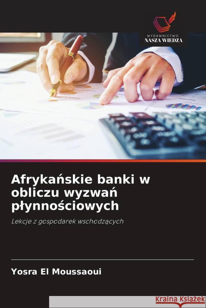 Afrykanskie banki w obliczu wyzwan plynnosciowych El Moussaoui, Yosra 9786208607081 Wydawnictwo Nasza Wiedza - książka