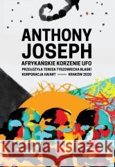 Afrykańskie korzenie ufo Anthony Joseph 9788366571051 Korporacja Ha!Art - książka