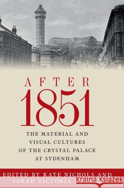 After 1851: The material and visual cultures of the Crystal Palace at Sydenham Nichols, Kate 9780719096495 Manchester University Press - książka