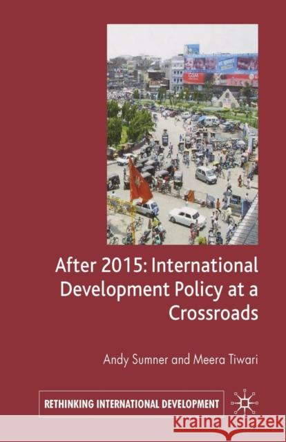 After 2015: International Development Policy at a Crossroads A Sumner M Tiwari  9781349541706 Palgrave MacMillan - książka