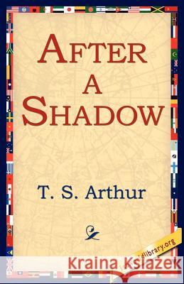 After a Shadow T. S. Arthur 9781421801933 1st World Library - książka