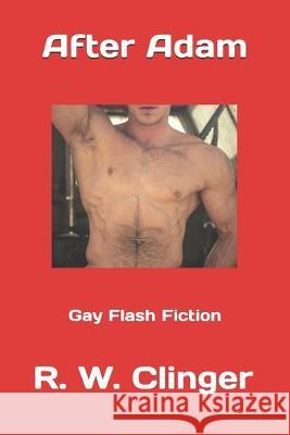 After Adam: Gay Flash Fiction R. W. Clinger 9781089664802 Independently Published - książka