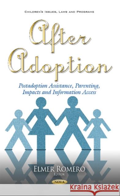 After Adoption: Postadoption Assistance, Parenting, Impacts & Information Access Elmer Romero 9781634853439 Nova Science Publishers Inc - książka