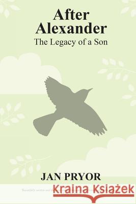After Alexander: The Legacy of a Son Jan Pryor Katharine Smith Catherine Clarke 9781999702748 Heddon Publishing - książka