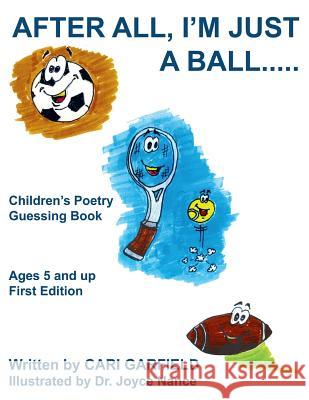 After All, I'm Just a Ball.....: Children's Poetry Guessing Book Cari Garfield 9781420824926 Authorhouse - książka