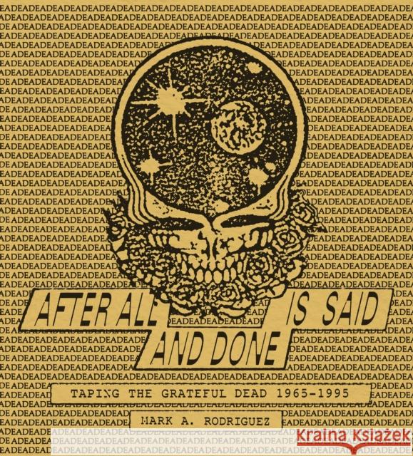After All is Said and Done: Taping the Grateful Dead, 1965-1995 Mark Rodriguez 9781944860509 Anthology Editions - książka