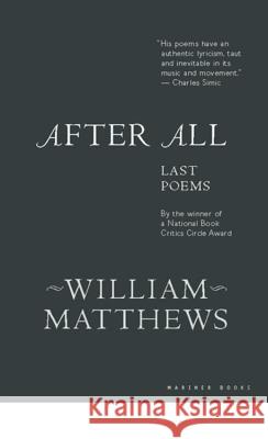 After All: Last Poems William Matthews 9780618056859 Mariner Books - książka