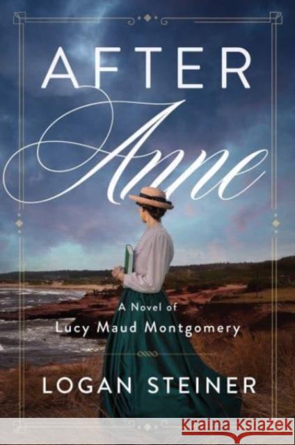 After Anne: A Novel of Lucy Maud Montgomery's Life Steiner, Logan 9780063246454 HarperCollins Publishers Inc - książka