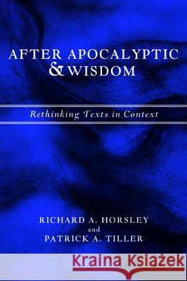 After Apocalyptic and Wisdom: Rethinking Texts in Context Horsley, Richard A. 9781610972857 Cascade Books - książka