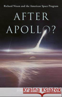 After Apollo?: Richard Nixon and the American Space Program Logsdon, John M. 9781137438522 Palgrave MacMillan - książka