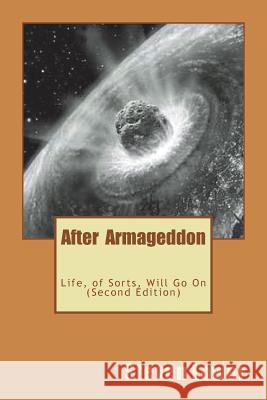 After Armageddon: : Life, of Sorts, Will Go On - Second Edition Lower, Steven 9781721660421 Createspace Independent Publishing Platform - książka