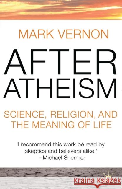 After Atheism: Science, Religion and the Meaning of Life Vernon, Mark 9780230013421 Palgrave MacMillan - książka