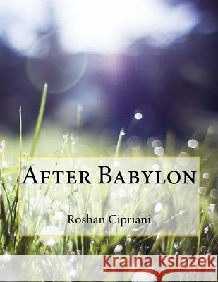 After Babylon Roshan Cipriani 9781530269235 Createspace Independent Publishing Platform - książka