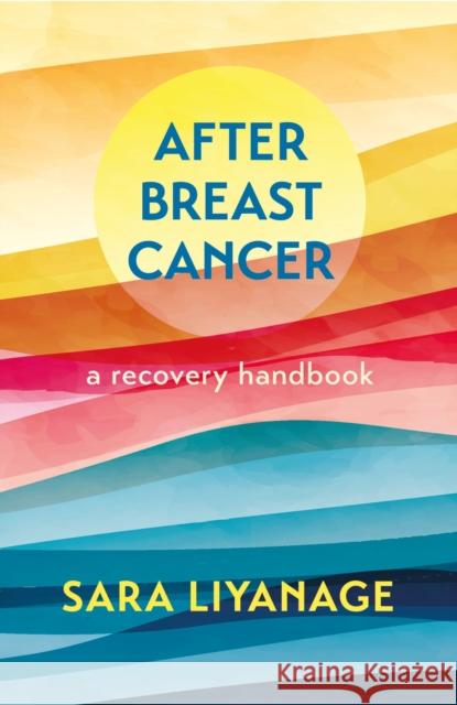 After Breast Cancer: A Recovery Handbook Sara Liyanage 9781399808019 John Murray Press - książka