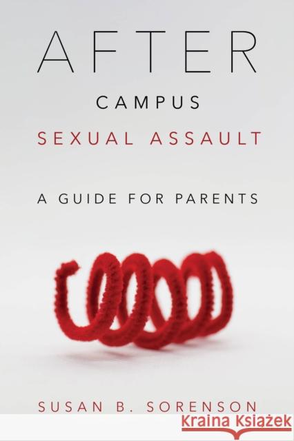 After Campus Sexual Assault: A Guide for Parents Sorenson, Susan B. 9781538117729 ROWMAN & LITTLEFIELD - książka