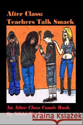 After Class: Teachers Talk Smack Nikki Tinsley Nikki Tinsley 9781494953782 Createspace - książka