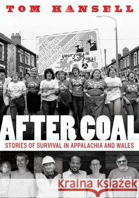After Coal: Stories of Survival in Appalachia and Wales Tom Hansell 9781946684554 West Virginia University Press - książka