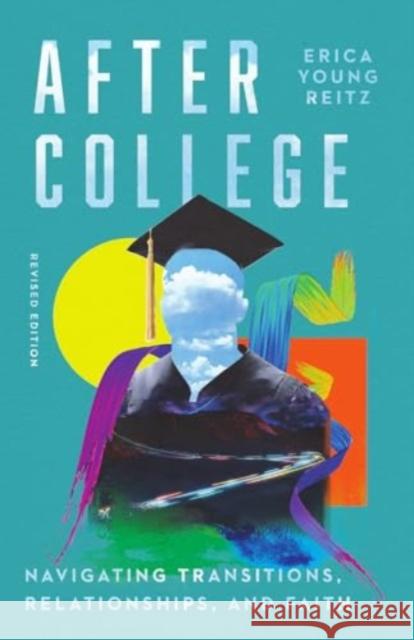 After College: Navigating Transitions, Relationships, and Faith Erica Young Reitz 9781514011188 IVP - książka