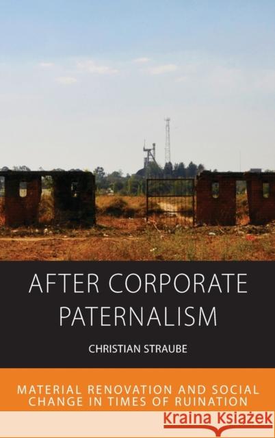After Corporate Paternalism: Material Renovation and Social Change in Times of Ruination Christian Straube 9781800731332 Berghahn Books - książka